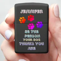 Be the person your dog believes you to be always zippo lighter