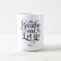 Breathe and Let Go : Personalized Coffee Mug