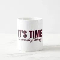 It's Time to Normalize Therapy  Coffee Mug