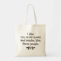 I like [FILL IN THE BLANK] and maybe 3 people Tote Bag