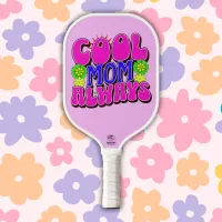 Cool Mom Always Happy Mother's Day | Pickleball Paddle