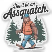 Don't be an Assquatch Funny Bigfoot Vinyl Sticker