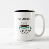 Stay Grounded, Cute Kawaii Cartoon Coffee Cup