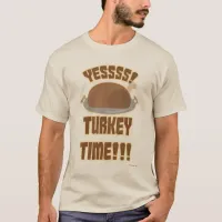 Yes Turkey Time Fun Thanksgiving Slogan T-Shirt