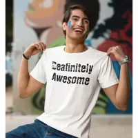 Deafinitely awesome Deaf deafness hearing impaired T-Shirt