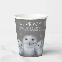 Funny Owl We Want for Christmas ... Snowy Owls Paper Cups