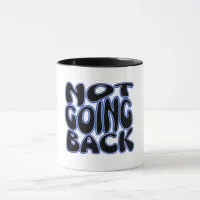 NOT GOING BACK MUG