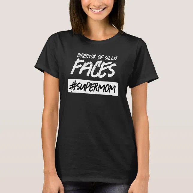 Funny Director of Silly Faces Hashtag Super Mom T-Shirt