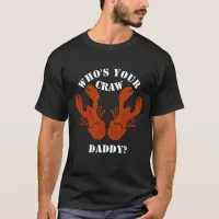 Funny Who's Your Craw Daddy? T-Shirt