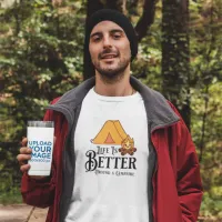 Life is Better around a Campfire T-Shirt