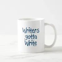 Writers Gotta Write Author Inspiration Motto Coffee Mug