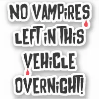 No Vampires Left In This Vehicle Overnight Funny Sticker