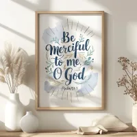 Be Merciful to Me O God Psalm 51:1 Scripture Art  Poster