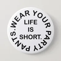 Life Is Short. Wear Your Party Pants. Funny Quote Button