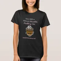 National Chocolate Pudding Day June 26th Food  T-S T-Shirt