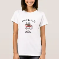 Livin La Vida Mocha Kawaii Cartoon Coffee Cup T-Shirt