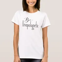 Be Unapologetic | Self-Confidence T-Shirt