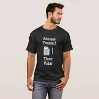 Educate Yourself Then  Vote Shirt