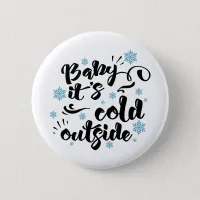 Baby its Cold Outside typography Winter Holiday Button