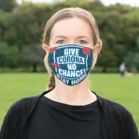 Give Corona No Chance, Stay Home Typography Sign Adult Cloth Face Mask