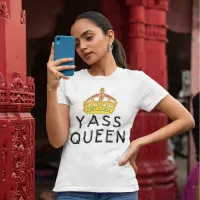 Yass Queen Gold Crown Princess Yas Kween White T-Shirt