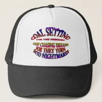 Goal: Stop Chasing Dreams Trucker Hat