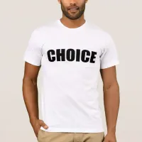 CHOICE, a Woman's Right T-Shirt