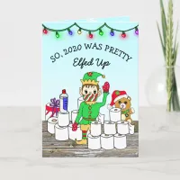 2020 was Elfed Up, Merry Christmas Funny Elf Card