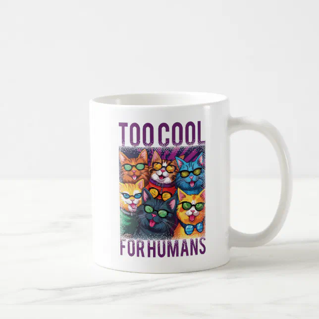 Funny Cats Too Cool For Humans Coffee Mug