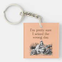 Seized the Wrong Day, Having a Bad Day Keychain