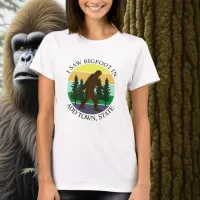 I Saw Bigfoot in (Add Town and State) Personalized T-Shirt