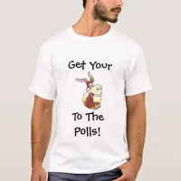 Get Your A$$ to the Polls Funny Political Humor T-Shirt