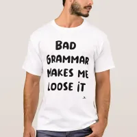 Bad Grammar Makes Me Loose It T-Shirt