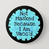 Not Masked because I am Vacc'd Button