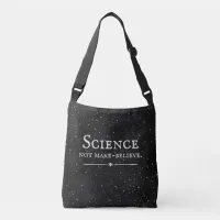 Science, Not Make-Believe Crossbody Bag