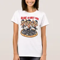 Slice To Meet You Funny Pizza T-Shirt