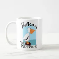 Funny Pelican Not Pel I Cant Sea Bird Motto Coffee Mug