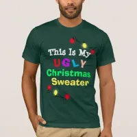 This is my Ugly Christmas Sweater Humorous tshirt