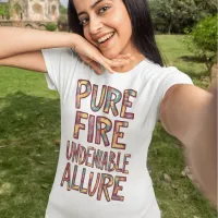 Undeniable Allure: Pure Fire T-Shirt