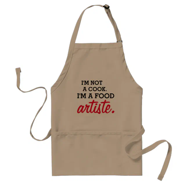 I'm Not a Cook. I'm a Food Artiste. Adult Apron