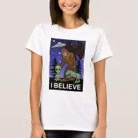 I Believe | Big Foot Alien Mothman UFO Chupacabra  T-Shirt