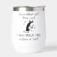 You're HOW Old? Pour You Punny Wine Quote Thermal Wine Tumbler