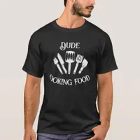 Funny Cooking Men Design-Dude Cooking Food T-Shirt