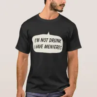 Menieres t-shirt I'm not drunk I have meniere's