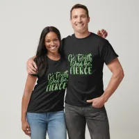 Go Forth And Be Fierce Typography T-Shirt