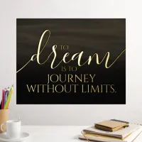 Inspirational to Dream is to Journey ... Foil Prints