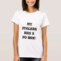 My Stalker Has T-Shirt