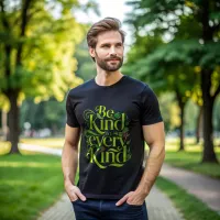 Be Kind to Every Kind - Inspirational Quote  T-Shirt