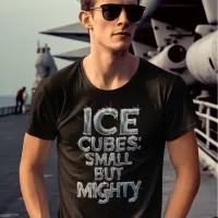 Frosty Warriors: Ice Cubes Small But Mighty T-Shirt