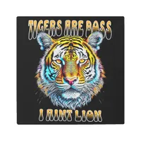 Tigers are Boss, I aint Lion Funny Quote Metal Print